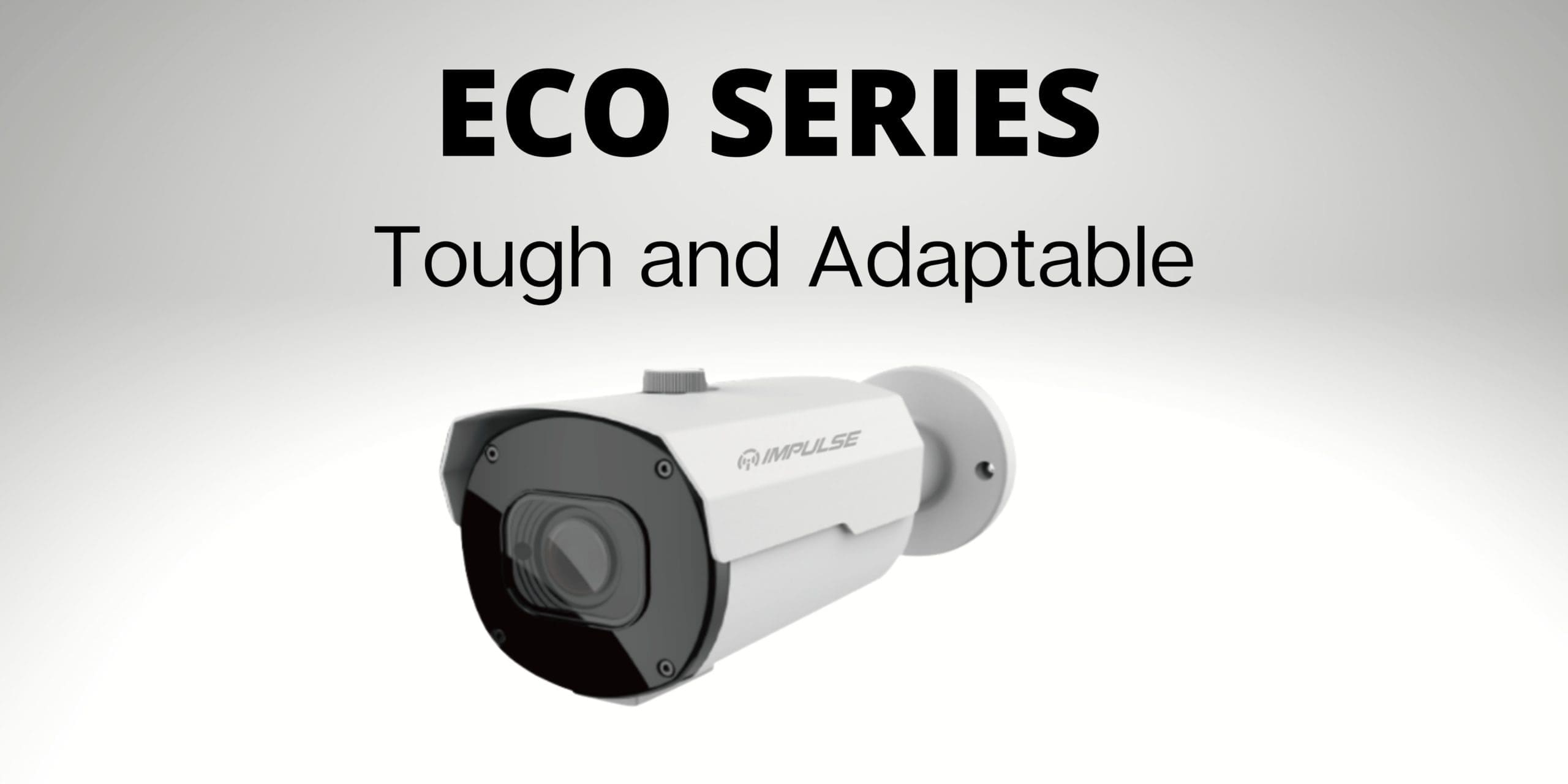 Impulse CCTV & PoE Switching l ECO Series – Tough and Adaptable Impulse CCTV & PoE Switching l ECO Series - Tough and Adaptable